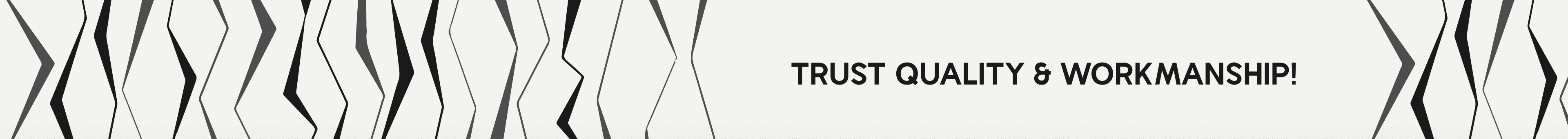 Trust Quality & Workmanship